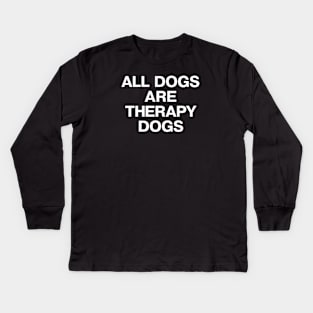 ALL DOGS ARE THERAPY DOGS Kids Long Sleeve T-Shirt